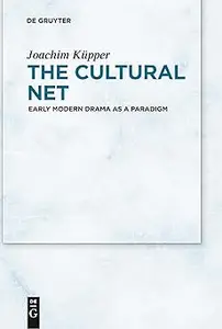 The Cultural Net: Early Modern Drama as a Paradigm