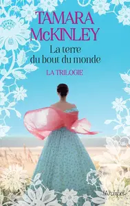 Tamara McKinley, "La terre du bout du monde : La trilogie"
