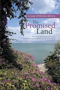 The Promised Land: How Doing Your Homework in Your Wilderness Leads to Healthy, Lasting Relationships