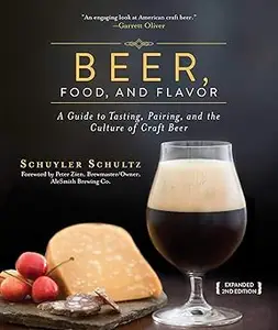 Beer, Food, and Flavor: A Guide to Tasting, Pairing, and the Culture of Craft Beer