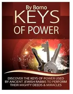 Keys Of Power: Discover The Keys Of Power Used By Ancient Jewish Rabbis To Perform Their Mighty Deeds & Miracles