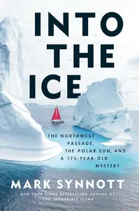 Into the Ice: The Northwest Passage, the Polar Sun, and a 175-Year-Old Mystery