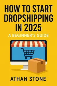 How to Start Dropshipping in 2025: A Beginner’s Guide