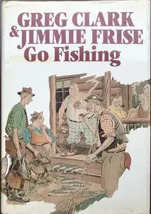 Greg Clark & Jimmie Frise go fishing: Stories