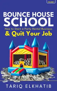 Bounce House School: How to Start a Party Rental Business & Quit Your Job