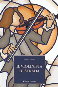 Il violinista di strada - Angela Riviera