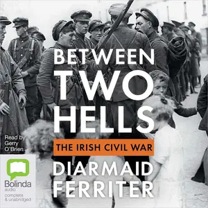 Between Two Hells: The Irish Civil War [Audiobook]