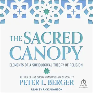 The Sacred Canopy: Elements of a Sociological Theory of Religion [Audiobook]