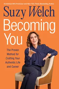 Becoming You: The Proven Method for Crafting Your Authentic Life and Career