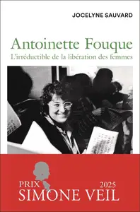 Jocelyne Sauvard, "Antoinette Fouque: L'irréductible de la libération des femmes"