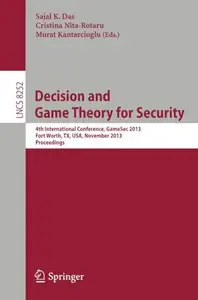 Decision and Game Theory for Security: 4th International Conference, GameSec 2013, Fort Worth, TX, USA, November 11-12, 2013. P