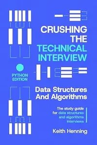 Crushing The Technical Interview: Data Structures And Algorithms (Python Edition): The study guide for data structures and