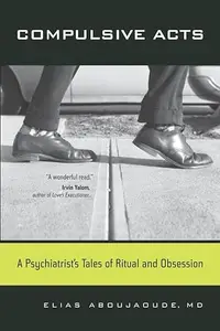 Compulsive Acts: A Psychiatrist's Tales of Ritual and Obsession