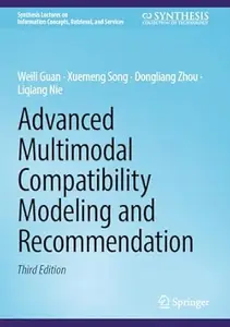 Advanced Multimodal Compatibility Modeling and Recommendation (3rd Edition)