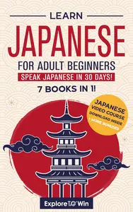 Learn Japanese for Adult Beginners: 7 Books in 1: Speak Japanese In 30 Days!