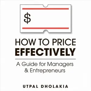 How to Price Effectively: A Guide for Managers and Entrepreneurs