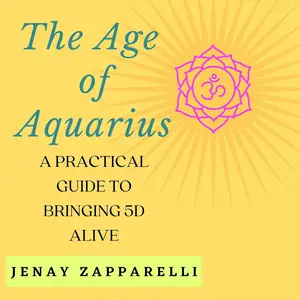 The Age of Aquarius: A Practical Guide to Bringing 5 D Alive