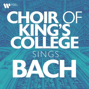 Choir of King's College, Cambridge - Choir of King's College Sings Bach (2022/2025)