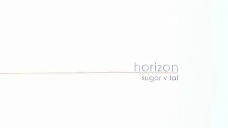 BBC Horizon - Sugar v Fat (2014)