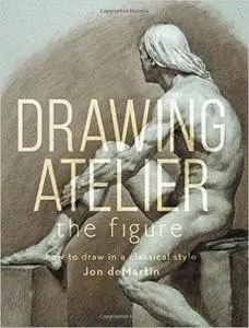 Drawing Atelier - The Figure: How to Draw in a Classical Style (Repost)