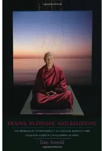 Brains, Buddhas, and Believing: The Problem of Intentionality in Classical Buddhist and Cognitive-Scientific Philosophy of Mind