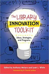 The Library Innovation Toolkit: Ideas, Strategies, and Programs