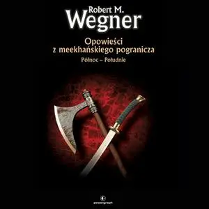 «Opowieści z meekhańskiego pogranicza. Północ - Południe» by Robert M. Wegner