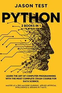 PYTHON: 2 BOOKS in 1: Learn the art of computer programming with the most complete crash course for data science
