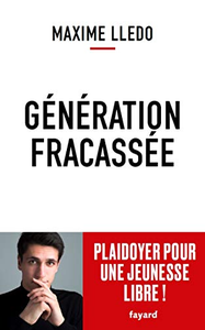 Génération fracassée: Plaidoyer pour une jeunesse libre ! - Maxime Lledo