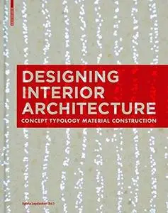 Designing Interior Architecture: Concept, Typology, Material, Construction