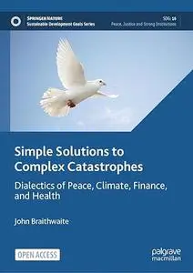 Simple Solutions to Complex Catastrophes: Dialectics of Peace, Climate, Finance, and Health