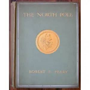 The North Pole: with an introduction by Theodore Roosevelt - Robert Edwin Peary