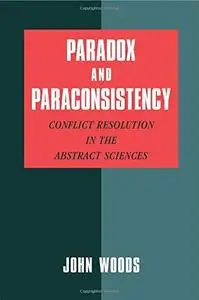 Paradox and Paraconsistency: Conflict resolution in the abstract sciences