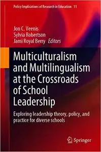 Multiculturalism and Multilingualism at the Crossroads of School Leadership: Exploring leadership theory, policy, and pr