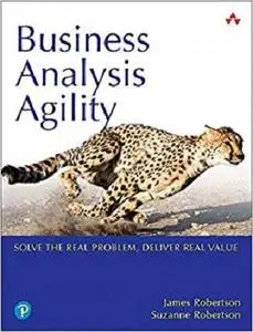 Business Analysis Agility: Solve the Real Problem, Deliver Real Value