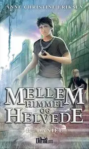 «Mellem Himmel og Helvede 1 - Daniel» by Anne Christine Eriksen