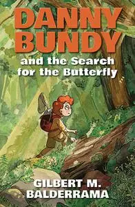 «Danny Bundy and the Search for the Butterfly» by Gilbert M. Balderrama