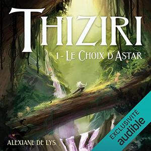 Alexiane de Lys, "Thiziri, tome 1 : Le choix d'Astar"