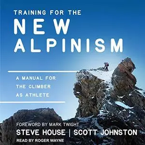 Training for the New Alpinism: A Manual for the Climber as Athlete [Audiobook]