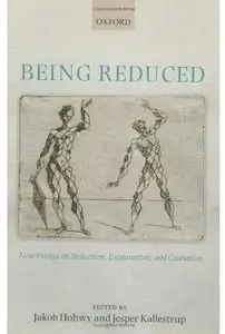 Being Reduced: New Essays on Reduction, Explanation, and Causation