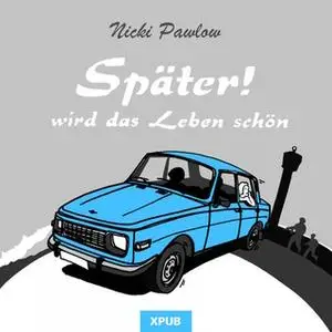 «Später! Wird das Leben schön» by Nicki Pawlow