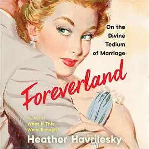 Foreverland: On the Divine Tedium of Marriage [Audiobook]