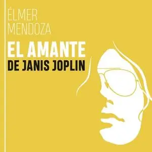 «El amante de Janis Joplin» by Élmer Mendoza