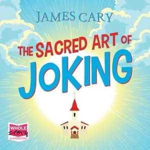 «The Sacred Art of Joking» by James Cary