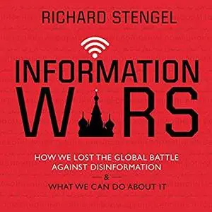 Information Wars: How We Lost the Global Battle Against Disinformation and What We Can Do About It [Audiobook]