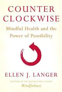 Counterclockwise: Mindful Health and the Power of Possibility (Repost)