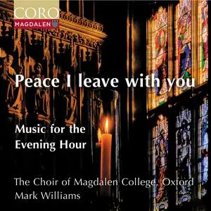 The Choir of Magdalen College, Oxford & Mark Williams - Peace I Leave With You - Music for the Evening Hour (2024) [24/96]