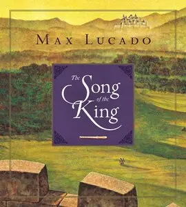 Max Lucado, "The Song of the King (Redesign)"