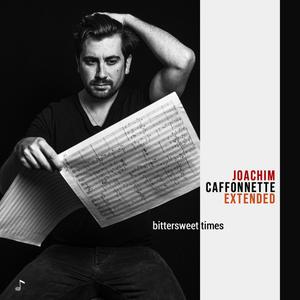 Joachim Caffonnette Extended - Bittersweet Times (2021)