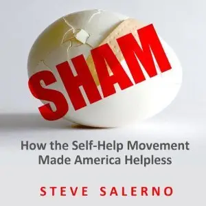 Sham: How the Self-Help Movement Made America Helpless (Audiobook)
